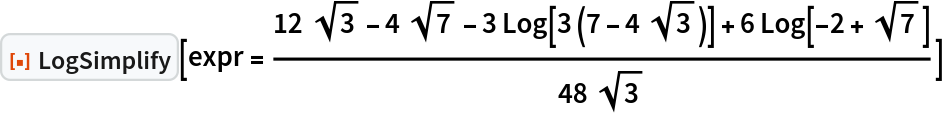 ResourceFunction["LogSimplify"][expr = \!\(TraditionalForm\`
\*FractionBox[\(12\ 
\*SqrtBox[\(3\)] - 4\ 
\*SqrtBox[\(7\)] - 3\ Log[3\ \((7 - 4\ 
\*SqrtBox[\(3\)])\)] + 6\ Log[\(-2\) + 
\*SqrtBox[\(7\)]]\), \(48\ 
\*SqrtBox[\(3\)]\)]\)]