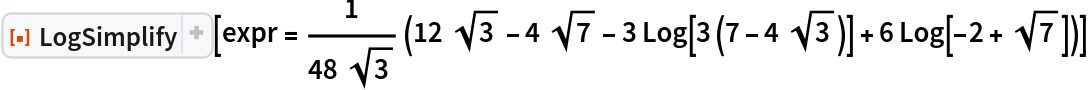 ResourceFunction["LogSimplify"][expr = \!\(TraditionalForm\`
\*FractionBox[\(1\), \(48\ 
\*SqrtBox[\(3\)]\)] \((12\ 
\*SqrtBox[\(3\)] - 4\ 
\*SqrtBox[\(7\)] - 3\ Log[3\ \((7 - 4\ 
\*SqrtBox[\(3\)])\)] + 6\ Log[\(-2\) + 
\*SqrtBox[\(7\)]])\)\)]