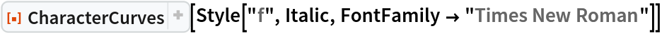 ResourceFunction["CharacterCurves"][
 Style["f", Italic, FontFamily -> "Times New Roman"]]