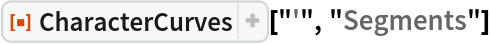 ResourceFunction[
 "CharacterCurves", ResourceSystemBase -> "https://www.wolframcloud.com/obj/resourcesystem/api/1.0"]["'", "Segments"]