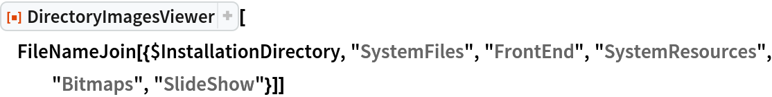 ResourceFunction["DirectoryImagesViewer"][
 FileNameJoin[{$InstallationDirectory, "SystemFiles", "FrontEnd", "SystemResources", "Bitmaps", "SlideShow"}]]