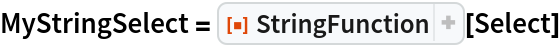 MyStringSelect = ResourceFunction["StringFunction"][Select]
