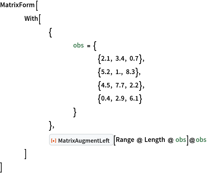 MatrixForm[
 	With[
  		{
   			obs = {
     				{2.1, 3.4, 0.7},
     				{5.2, 1., 8.3},
     				{4.5, 7.7, 2.2},
     				{0.4, 2.9, 6.1}
     			}
   		},
  		ResourceFunction["MatrixAugmentLeft"][Range @ Length @ obs]@obs
  	]
 ]