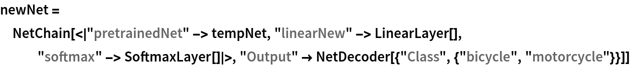 newNet = NetChain[<|"pretrainedNet" -> tempNet, "linearNew" -> LinearLayer[], "softmax" -> SoftmaxLayer[]|>, "Output" -> NetDecoder[{"Class", {"bicycle", "motorcycle"}}]]