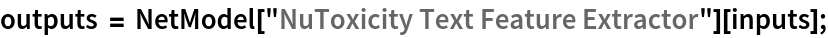outputs = NetModel["NuToxicity Text Feature Extractor"][inputs];