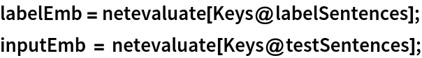 labelEmb = netevaluate[Keys@labelSentences];
inputEmb = netevaluate[Keys@testSentences];