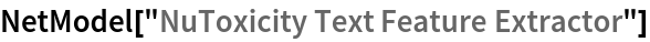 NetModel["NuToxicity Text Feature Extractor"]