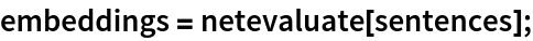 embeddings = netevaluate[sentences];