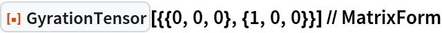 ResourceFunction[
  "GyrationTensor"][{{0, 0, 0}, {1, 0, 0}}] // MatrixForm
