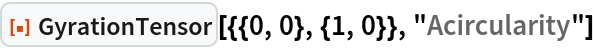 ResourceFunction["GyrationTensor"][{{0, 0}, {1, 0}}, "Acircularity"]