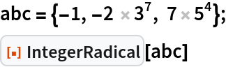 abc = {-1, -2  3^7, 7 5^4};
ResourceFunction["IntegerRadical"][abc]