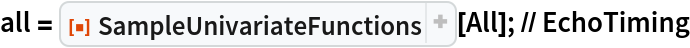 all = ResourceFunction["SampleUnivariateFunctions"][
    All]; // EchoTiming