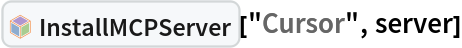 InterpretationBox[FrameBox[TagBox[TooltipBox[PaneBox[GridBox[List[List[GraphicsBox[List[Thickness[0.0025`], List[FaceForm[List[RGBColor[0.9607843137254902`, 0.5058823529411764`, 0.19607843137254902`], Opacity[1.`]]], FilledCurveBox[List[List[List[0, 2, 0], List[0, 1, 0], List[0, 1, 0], List[0, 1, 0], List[0, 1, 0]], List[List[0, 2, 0], List[0, 1, 0], List[0, 1, 0], List[0, 1, 0], List[0, 1, 0]], List[List[0, 2, 0], List[0, 1, 0], List[0, 1, 0], List[0, 1, 0], List[0, 1, 0], List[0, 1, 0]], List[List[0, 2, 0], List[1, 3, 3], List[0, 1, 0], List[1, 3, 3], List[0, 1, 0], List[1, 3, 3], List[0, 1, 0], List[1, 3, 3], List[1, 3, 3], List[0, 1, 0], List[1, 3, 3], List[0, 1, 0], List[1, 3, 3]]], List[List[List[205.`, 22.863691329956055`], List[205.`, 212.31669425964355`], List[246.01799774169922`, 235.99870109558105`], List[369.0710144042969`, 307.0436840057373`], List[369.0710144042969`, 117.59068870544434`], List[205.`, 22.863691329956055`]], List[List[30.928985595703125`, 307.0436840057373`], List[153.98200225830078`, 235.99870109558105`], List[195.`, 212.31669425964355`], List[195.`, 22.863691329956055`], List[30.928985595703125`, 117.59068870544434`], List[30.928985595703125`, 307.0436840057373`]], List[List[200.`, 410.42970085144043`], List[364.0710144042969`, 315.7036876678467`], List[241.01799774169922`, 244.65868949890137`], List[200.`, 220.97669792175293`], List[158.98200225830078`, 244.65868949890137`], List[35.928985595703125`, 315.7036876678467`], List[200.`, 410.42970085144043`]], List[List[376.5710144042969`, 320.03370475769043`], List[202.5`, 420.53370475769043`], List[200.95300006866455`, 421.42667961120605`], List[199.04699993133545`, 421.42667961120605`], List[197.5`, 420.53370475769043`], List[23.428985595703125`, 320.03370475769043`], List[21.882003784179688`, 319.1406993865967`], List[20.928985595703125`, 317.4896984100342`], List[20.928985595703125`, 315.7036876678467`], List[20.928985595703125`, 114.70369529724121`], List[20.928985595703125`, 112.91769218444824`], List[21.882003784179688`, 111.26669120788574`], List[23.428985595703125`, 110.37369346618652`], List[197.5`, 9.87369155883789`], List[198.27300024032593`, 9.426692008972168`], List[199.13700008392334`, 9.203690528869629`], List[200.`, 9.203690528869629`], List[200.86299991607666`, 9.203690528869629`], List[201.72699999809265`, 9.426692008972168`], List[202.5`, 9.87369155883789`], List[376.5710144042969`, 110.37369346618652`], List[378.1179962158203`, 111.26669120788574`], List[379.0710144042969`, 112.91769218444824`], List[379.0710144042969`, 114.70369529724121`], List[379.0710144042969`, 315.7036876678467`], List[379.0710144042969`, 317.4896984100342`], List[378.1179962158203`, 319.1406993865967`], List[376.5710144042969`, 320.03370475769043`]]]]], List[FaceForm[List[RGBColor[0.5529411764705883`, 0.6745098039215687`, 0.8117647058823529`], Opacity[1.`]]], FilledCurveBox[List[List[List[0, 2, 0], List[0, 1, 0], List[0, 1, 0], List[0, 1, 0]]], List[List[List[44.92900085449219`, 282.59088134765625`], List[181.00001525878906`, 204.0298843383789`], List[181.00001525878906`, 46.90887451171875`], List[44.92900085449219`, 125.46986389160156`], List[44.92900085449219`, 282.59088134765625`]]]]], List[FaceForm[List[RGBColor[0.6627450980392157`, 0.803921568627451`, 0.5686274509803921`], Opacity[1.`]]], FilledCurveBox[List[List[List[0, 2, 0], List[0, 1, 0], List[0, 1, 0], List[0, 1, 0]]], List[List[List[355.0710144042969`, 282.59088134765625`], List[355.0710144042969`, 125.46986389160156`], List[219.`, 46.90887451171875`], List[219.`, 204.0298843383789`], List[355.0710144042969`, 282.59088134765625`]]]]], List[FaceForm[List[RGBColor[0.6901960784313725`, 0.5882352941176471`, 0.8117647058823529`], Opacity[1.`]]], FilledCurveBox[List[List[List[0, 2, 0], List[0, 1, 0], List[0, 1, 0], List[0, 1, 0]]], List[List[List[200.`, 394.0606994628906`], List[336.0710144042969`, 315.4997024536133`], List[200.`, 236.93968200683594`], List[63.928985595703125`, 315.4997024536133`], List[200.`, 394.0606994628906`]]]]]], List[Rule[BaselinePosition, Scaled[0.15`]], Rule[ImageSize, 10], Rule[ImageSize, 15]]], StyleBox[RowBox[List["InstallMCPServer", " "]], Rule[ShowAutoStyles, False], Rule[ShowStringCharacters, False], Rule[FontSize, Times[0.9`, Inherited]], Rule[FontColor, GrayLevel[0.1`]]]]], Rule[GridBoxSpacings, List[Rule["Columns", List[List[0.25`]]]]]], Rule[Alignment, List[Left, Baseline]], Rule[BaselinePosition, Baseline], Rule[FrameMargins, List[List[3, 0], List[0, 0]]], Rule[BaseStyle, List[Rule[LineSpacing, List[0, 0]], Rule[LineBreakWithin, False]]]], RowBox[List["PacletSymbol", "[", RowBox[List["\"Wolfram/AgentTools\"", ",", "\"Wolfram`AgentTools`InstallMCPServer\""]], "]"]], Rule[TooltipStyle, List[Rule[ShowAutoStyles, True], Rule[ShowStringCharacters, True]]]], Function[Annotation[Slot[1], Style[Defer[PacletSymbol["Wolfram/AgentTools", "Wolfram`AgentTools`InstallMCPServer"]], Rule[ShowStringCharacters, True]], "Tooltip"]]], Rule[Background, RGBColor[0.968`, 0.976`, 0.984`]], Rule[BaselinePosition, Baseline], Rule[DefaultBaseStyle, List[]], Rule[FrameMargins, List[List[0, 0], List[1, 1]]], Rule[FrameStyle, RGBColor[0.831`, 0.847`, 0.85`]], Rule[RoundingRadius, 4]], PacletSymbol["Wolfram/AgentTools", "Wolfram`AgentTools`InstallMCPServer"], Rule[Selectable, False], Rule[SelectWithContents, True], Rule[BoxID, "PacletSymbolBox"]]["Cursor", server]
