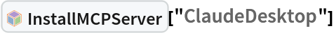 InterpretationBox[FrameBox[TagBox[TooltipBox[PaneBox[GridBox[List[List[GraphicsBox[List[Thickness[0.0025`], List[FaceForm[List[RGBColor[0.9607843137254902`, 0.5058823529411764`, 0.19607843137254902`], Opacity[1.`]]], FilledCurveBox[List[List[List[0, 2, 0], List[0, 1, 0], List[0, 1, 0], List[0, 1, 0], List[0, 1, 0]], List[List[0, 2, 0], List[0, 1, 0], List[0, 1, 0], List[0, 1, 0], List[0, 1, 0]], List[List[0, 2, 0], List[0, 1, 0], List[0, 1, 0], List[0, 1, 0], List[0, 1, 0], List[0, 1, 0]], List[List[0, 2, 0], List[1, 3, 3], List[0, 1, 0], List[1, 3, 3], List[0, 1, 0], List[1, 3, 3], List[0, 1, 0], List[1, 3, 3], List[1, 3, 3], List[0, 1, 0], List[1, 3, 3], List[0, 1, 0], List[1, 3, 3]]], List[List[List[205.`, 22.863691329956055`], List[205.`, 212.31669425964355`], List[246.01799774169922`, 235.99870109558105`], List[369.0710144042969`, 307.0436840057373`], List[369.0710144042969`, 117.59068870544434`], List[205.`, 22.863691329956055`]], List[List[30.928985595703125`, 307.0436840057373`], List[153.98200225830078`, 235.99870109558105`], List[195.`, 212.31669425964355`], List[195.`, 22.863691329956055`], List[30.928985595703125`, 117.59068870544434`], List[30.928985595703125`, 307.0436840057373`]], List[List[200.`, 410.42970085144043`], List[364.0710144042969`, 315.7036876678467`], List[241.01799774169922`, 244.65868949890137`], List[200.`, 220.97669792175293`], List[158.98200225830078`, 244.65868949890137`], List[35.928985595703125`, 315.7036876678467`], List[200.`, 410.42970085144043`]], List[List[376.5710144042969`, 320.03370475769043`], List[202.5`, 420.53370475769043`], List[200.95300006866455`, 421.42667961120605`], List[199.04699993133545`, 421.42667961120605`], List[197.5`, 420.53370475769043`], List[23.428985595703125`, 320.03370475769043`], List[21.882003784179688`, 319.1406993865967`], List[20.928985595703125`, 317.4896984100342`], List[20.928985595703125`, 315.7036876678467`], List[20.928985595703125`, 114.70369529724121`], List[20.928985595703125`, 112.91769218444824`], List[21.882003784179688`, 111.26669120788574`], List[23.428985595703125`, 110.37369346618652`], List[197.5`, 9.87369155883789`], List[198.27300024032593`, 9.426692008972168`], List[199.13700008392334`, 9.203690528869629`], List[200.`, 9.203690528869629`], List[200.86299991607666`, 9.203690528869629`], List[201.72699999809265`, 9.426692008972168`], List[202.5`, 9.87369155883789`], List[376.5710144042969`, 110.37369346618652`], List[378.1179962158203`, 111.26669120788574`], List[379.0710144042969`, 112.91769218444824`], List[379.0710144042969`, 114.70369529724121`], List[379.0710144042969`, 315.7036876678467`], List[379.0710144042969`, 317.4896984100342`], List[378.1179962158203`, 319.1406993865967`], List[376.5710144042969`, 320.03370475769043`]]]]], List[FaceForm[List[RGBColor[0.5529411764705883`, 0.6745098039215687`, 0.8117647058823529`], Opacity[1.`]]], FilledCurveBox[List[List[List[0, 2, 0], List[0, 1, 0], List[0, 1, 0], List[0, 1, 0]]], List[List[List[44.92900085449219`, 282.59088134765625`], List[181.00001525878906`, 204.0298843383789`], List[181.00001525878906`, 46.90887451171875`], List[44.92900085449219`, 125.46986389160156`], List[44.92900085449219`, 282.59088134765625`]]]]], List[FaceForm[List[RGBColor[0.6627450980392157`, 0.803921568627451`, 0.5686274509803921`], Opacity[1.`]]], FilledCurveBox[List[List[List[0, 2, 0], List[0, 1, 0], List[0, 1, 0], List[0, 1, 0]]], List[List[List[355.0710144042969`, 282.59088134765625`], List[355.0710144042969`, 125.46986389160156`], List[219.`, 46.90887451171875`], List[219.`, 204.0298843383789`], List[355.0710144042969`, 282.59088134765625`]]]]], List[FaceForm[List[RGBColor[0.6901960784313725`, 0.5882352941176471`, 0.8117647058823529`], Opacity[1.`]]], FilledCurveBox[List[List[List[0, 2, 0], List[0, 1, 0], List[0, 1, 0], List[0, 1, 0]]], List[List[List[200.`, 394.0606994628906`], List[336.0710144042969`, 315.4997024536133`], List[200.`, 236.93968200683594`], List[63.928985595703125`, 315.4997024536133`], List[200.`, 394.0606994628906`]]]]]], List[Rule[BaselinePosition, Scaled[0.15`]], Rule[ImageSize, 10], Rule[ImageSize, 15]]], StyleBox[RowBox[List["InstallMCPServer", " "]], Rule[ShowAutoStyles, False], Rule[ShowStringCharacters, False], Rule[FontSize, Times[0.9`, Inherited]], Rule[FontColor, GrayLevel[0.1`]]]]], Rule[GridBoxSpacings, List[Rule["Columns", List[List[0.25`]]]]]], Rule[Alignment, List[Left, Baseline]], Rule[BaselinePosition, Baseline], Rule[FrameMargins, List[List[3, 0], List[0, 0]]], Rule[BaseStyle, List[Rule[LineSpacing, List[0, 0]], Rule[LineBreakWithin, False]]]], RowBox[List["PacletSymbol", "[", RowBox[List["\"Wolfram/AgentTools\"", ",", "\"Wolfram`AgentTools`InstallMCPServer\""]], "]"]], Rule[TooltipStyle, List[Rule[ShowAutoStyles, True], Rule[ShowStringCharacters, True]]]], Function[Annotation[Slot[1], Style[Defer[PacletSymbol["Wolfram/AgentTools", "Wolfram`AgentTools`InstallMCPServer"]], Rule[ShowStringCharacters, True]], "Tooltip"]]], Rule[Background, RGBColor[0.968`, 0.976`, 0.984`]], Rule[BaselinePosition, Baseline], Rule[DefaultBaseStyle, List[]], Rule[FrameMargins, List[List[0, 0], List[1, 1]]], Rule[FrameStyle, RGBColor[0.831`, 0.847`, 0.85`]], Rule[RoundingRadius, 4]], PacletSymbol["Wolfram/AgentTools", "Wolfram`AgentTools`InstallMCPServer"], Rule[Selectable, False], Rule[SelectWithContents, True], Rule[BoxID, "PacletSymbolBox"]]["ClaudeDesktop"]