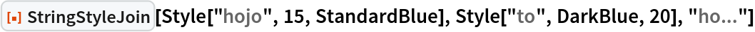 ResourceFunction["StringStyleJoin"][Style["hojo", 15, StandardBlue], Style["to", DarkBlue, 20], "ho..."]