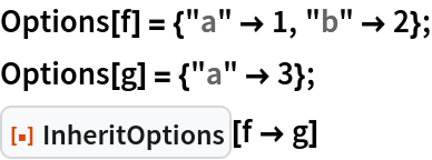Options[f] = {"a" -> 1, "b" -> 2};
Options[g] = {"a" -> 3};
ResourceFunction["InheritOptions"][f -> g]