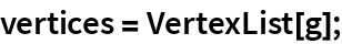 vertices = VertexList[g];