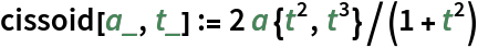 cissoid[a_, t_] := 2 a {t^2, t^3}/(1 + t^2)