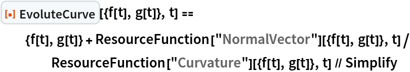 ResourceFunction["EvoluteCurve"][{f[t], g[t]}, t] == {f[t], g[t]} + ResourceFunction["NormalVector"][{f[t], g[t]}, t]/
    ResourceFunction["Curvature"][{f[t], g[t]}, t] // Simplify