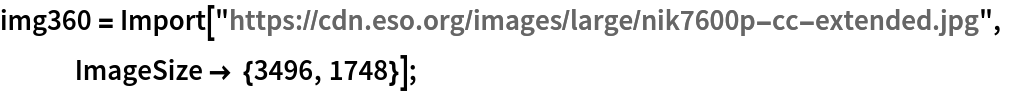 img360 = Import["https://cdn.eso.org/images/large/nik7600p-cc-extended.jpg", ImageSize -> {3496, 1748}];