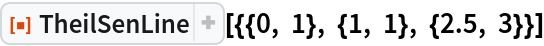 ResourceFunction["TheilSenLine"][{{0, 1}, {1, 1}, {2.5, 3}}]