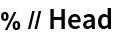 % // Head