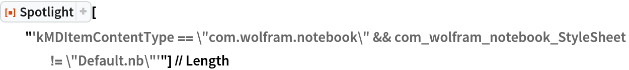 ResourceFunction["Spotlight"][
  "'kMDItemContentType == \"com.wolfram.notebook\" && com_wolfram_notebook_StyleSheet != \"Default.nb\"'"] // Length