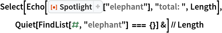 Select[Echo[ResourceFunction["Spotlight"]["elephant"], "total: ", Length], Quiet[FindList[#, "elephant"] === {}] &] // Length