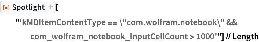 ResourceFunction["Spotlight"][
  "'kMDItemContentType == \"com.wolfram.notebook\" && com_wolfram_notebook_InputCellCount > 1000'"] // Length