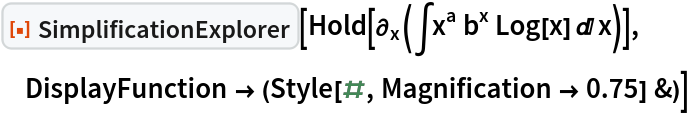 ResourceFunction["SimplificationExplorer"][Hold[\!\(
\*SubscriptBox[\(\[PartialD]\), \(x\)]\((\[Integral]
\*SuperscriptBox[\(x\), \(a\)]\ 
\*SuperscriptBox[\(b\), \(x\)]\ Log[x] \[DifferentialD]x)\)\)], DisplayFunction -> (Style[#, Magnification -> 0.75] &)]