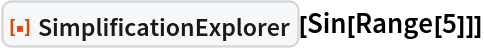 ResourceFunction["SimplificationExplorer"][Sin[Range[5]]]