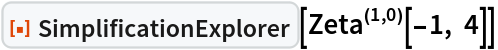 ResourceFunction["SimplificationExplorer"][
\!\(\*SuperscriptBox[\(Zeta\), 
TagBox[
RowBox[{"(", 
RowBox[{"1", ",", "0"}], ")"}],
Derivative],
MultilineFunction->None]\)[-1, 4]]