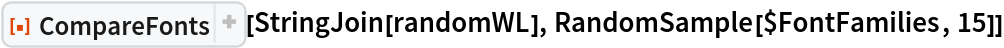 ResourceFunction["CompareFonts"][StringJoin[randomWL], RandomSample[$FontFamilies, 15]]