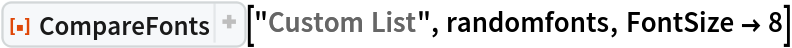 ResourceFunction["CompareFonts"]["Custom List", randomfonts, FontSize -> 8]