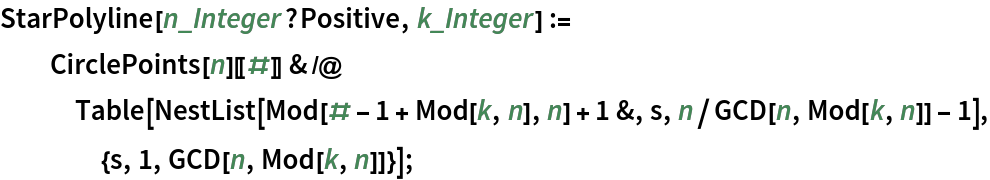 StarPolyline[n_Integer?Positive, k_Integer] :=
  CirclePoints[n][[#]] & /@ Table[NestList[Mod[# - 1 + Mod[k, n], n] + 1 &, s, n/GCD[n, Mod[k, n]] - 1], {s, 1, GCD[n, Mod[k, n]]}];