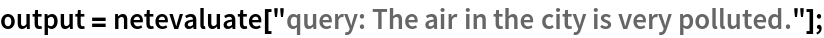 output = netevaluate["query: The air in the city is very polluted."];