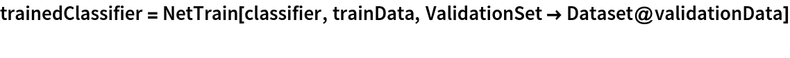 trainedClassifier = NetTrain[classifier, trainData, ValidationSet -> Dataset@validationData]
