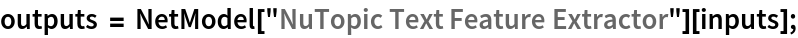 outputs = NetModel["NuTopic Text Feature Extractor"][inputs];