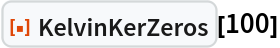 ResourceFunction["KelvinKerZeros"][100]