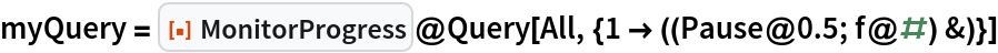myQuery = ResourceFunction["MonitorProgress"]@
  Query[All, {1 -> ((Pause@0.5; f@#) &)}]
