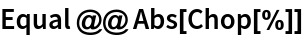 Equal @@ Abs[Chop[%]]
