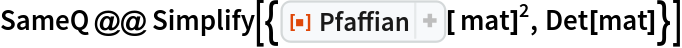 SameQ @@ Simplify[{ResourceFunction["Pfaffian"][ mat]^2, Det[mat]}]