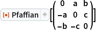 ResourceFunction["Pfaffian"][( {
   {0, a, b},
   {-a, 0, c},
   {-b, -c, 0}
  } )]