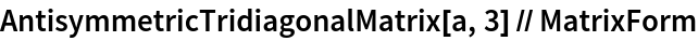 AntisymmetricTridiagonalMatrix[a, 3] // MatrixForm