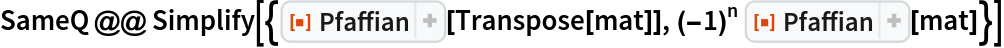 SameQ @@ Simplify[{ResourceFunction["Pfaffian"][Transpose[mat]], (-1)^
    n ResourceFunction["Pfaffian"][mat]}]
