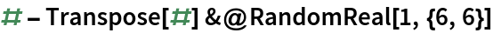 # - Transpose[#] &@RandomReal[1, {6, 6}]