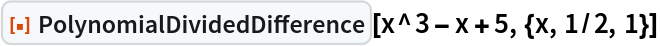 ResourceFunction["PolynomialDividedDifference"][
 x^3 - x + 5, {x, 1/2, 1}]