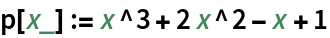 p[x_] := x^3 + 2 x^2 - x + 1