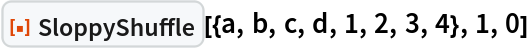 ResourceFunction["SloppyShuffle"][{a, b, c, d, 1, 2, 3, 4}, 1, 0]