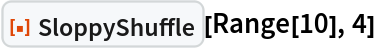 ResourceFunction["SloppyShuffle"][Range[10], 4]